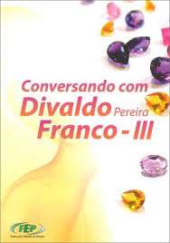 Conversando com Divaldo Franco III