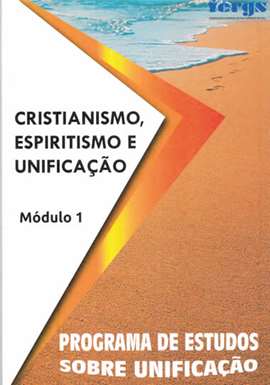 Cristianismo, Espiritismo e Unificação -  modulo I
