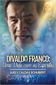 Divaldo Franco: Uma Vida com os  Espíritos (Capa Dura)