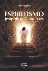 Espiritismo: Jesus de Novo Na Terra