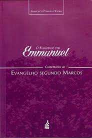 O Evangelho por Emmanuel - Evangelho segundo Marcos