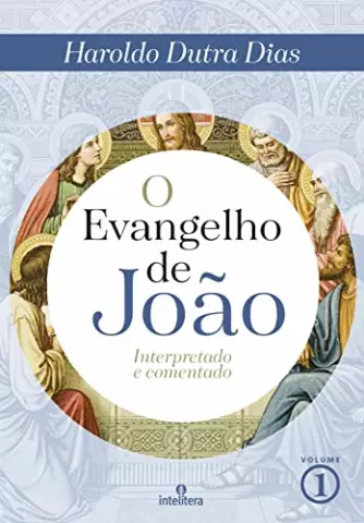 O Evangelho de João Vol.01 - Interpretado e Comentado